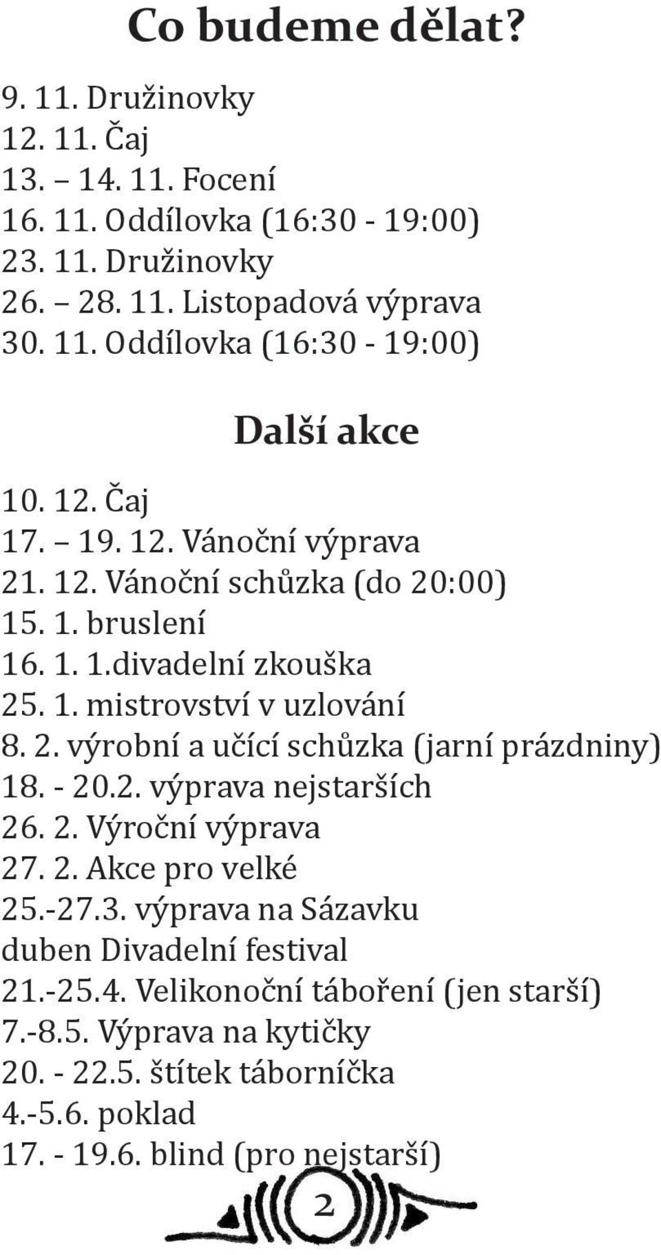 - 20.2. výprava nejstarších 2. 2. Výroční výprava 27. 2. Akce pro velké 25.-27.3. výprava na Sázavku duben Divadelní festival 21.-25.4.