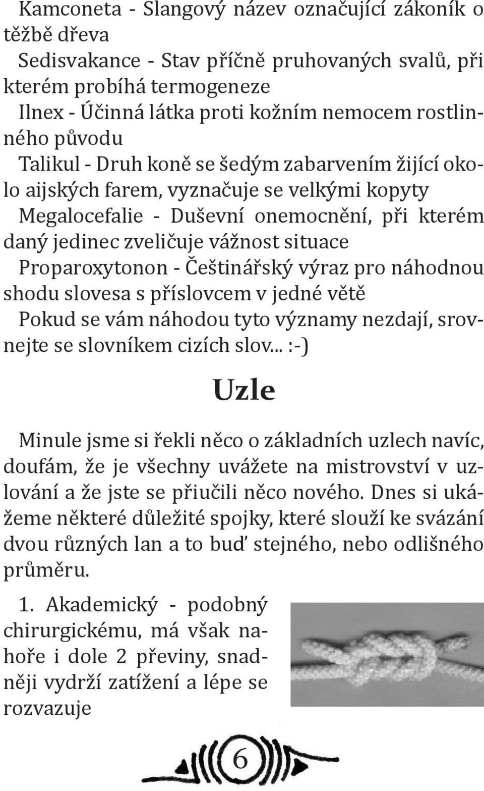 Češtinářský výraz pro náhodnou shodu slovesa s příslovcem v jedné větě Pokud se vám náhodou tyto významy nezdají, srovnejte se slovníkem cizích slov.