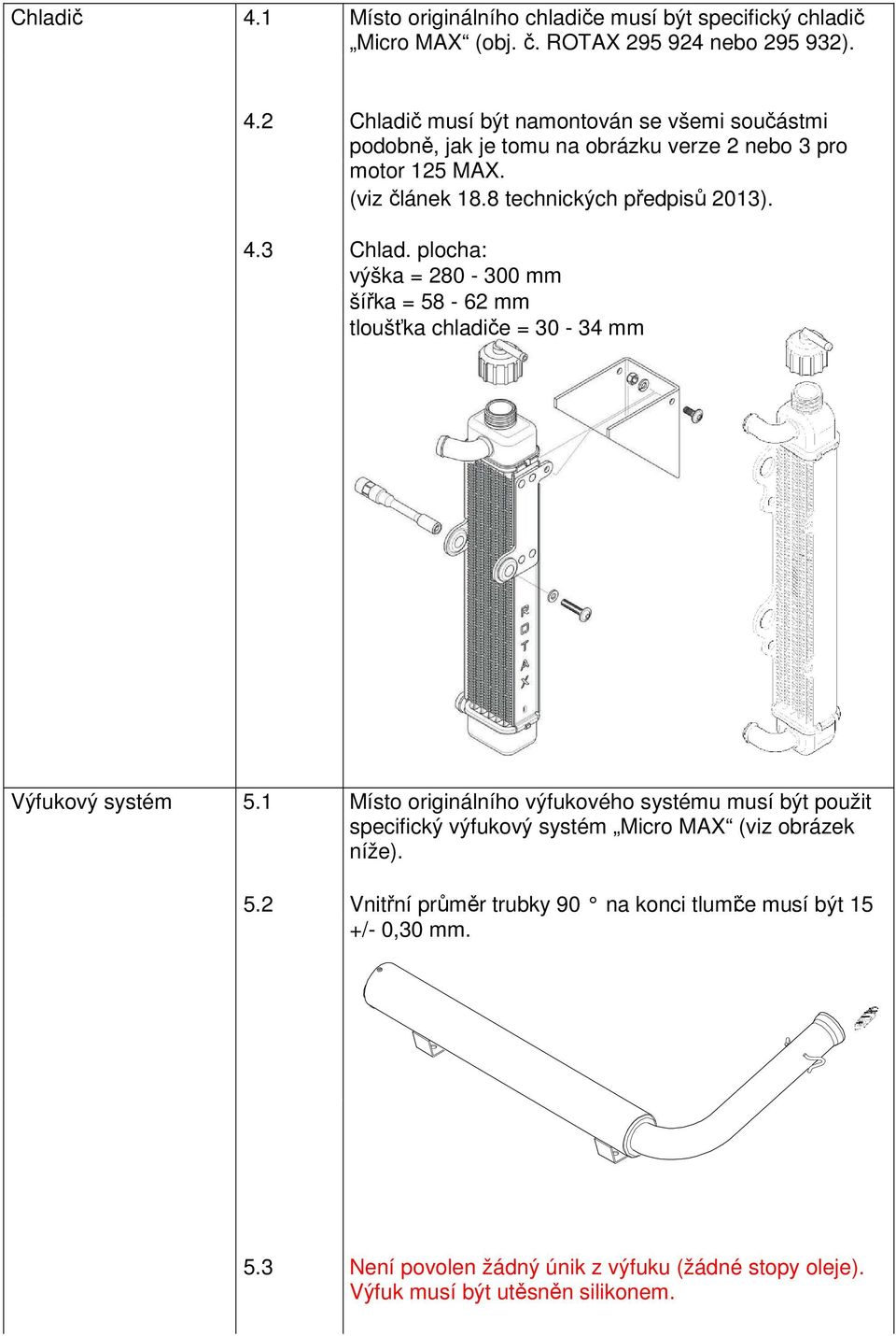 1 Místo originálního výfukového systému musí být použit specifický výfukový systém Micro MAX (viz obrázek níže). 5.