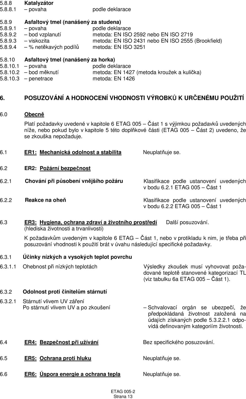 POSUZOVÁNÍ A HODNOCENÍ VHODNOSTI VÝROBKŮ K URČENÉMU POUŽITÍ 6.