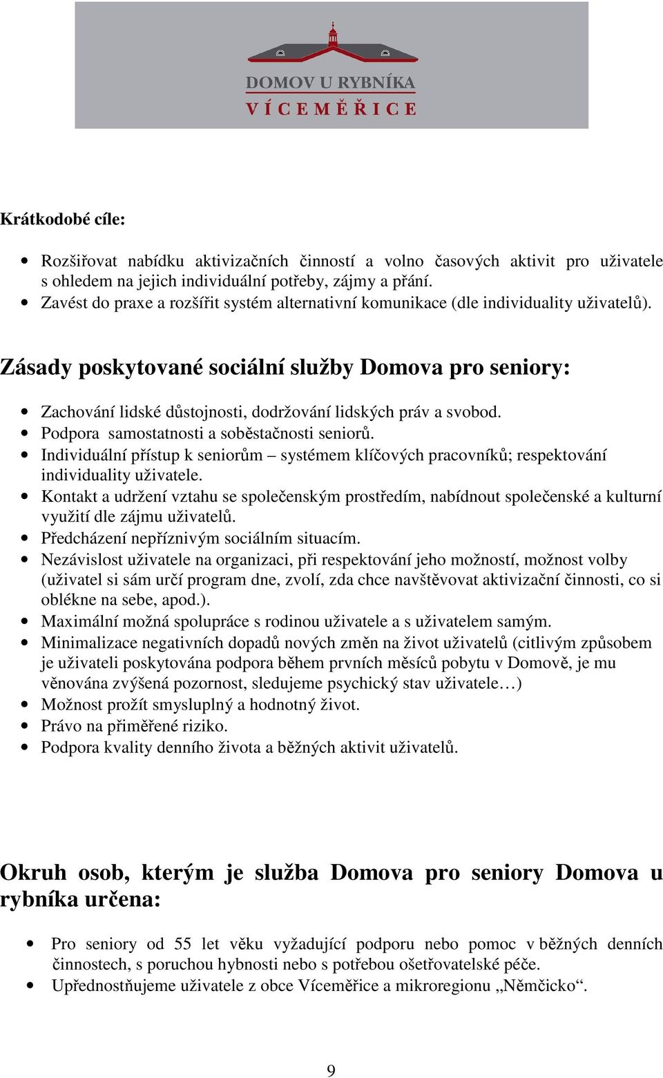 Pdpra samstatnsti a sběstačnsti senirů. Individuální přístup k senirům systémem klíčvých pracvníků; respektvání individuality uživatele.