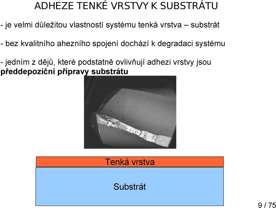 dochází k degradaci systému - jedním z dějů, které podstatně