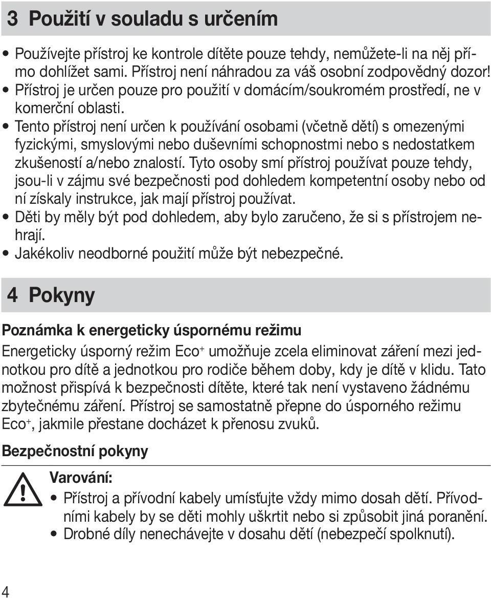 Tento přístroj není určen k používání osobami (včetně dětí) s omezenými fyzickými, smyslovými nebo duševními schopnostmi nebo s nedostatkem zkušeností a/nebo znalostí.