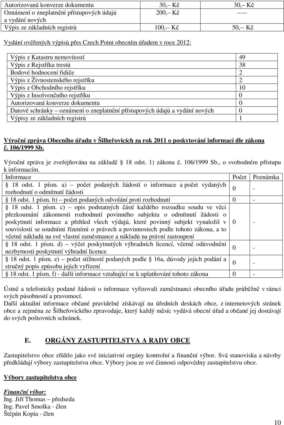 z Insolvenčního rejstříku 0 Autorizovaná konverze dokumentu 0 Datové schránky oznámení o zneplatnění přístupových údajů a vydání nových 0 Výpisy ze základních registrů 1 Výroční zpráva Obecního úřadu