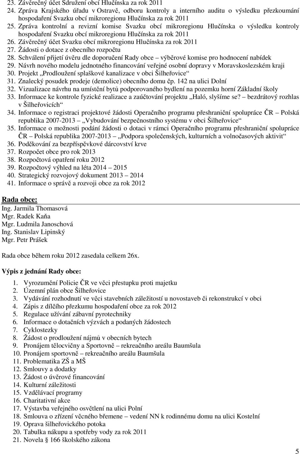 Zpráva kontrolní a revizní komise Svazku obcí mikroregionu Hlučínska o výsledku kontroly hospodaření Svazku obcí mikroregionu Hlučínska za rok 2011 26.