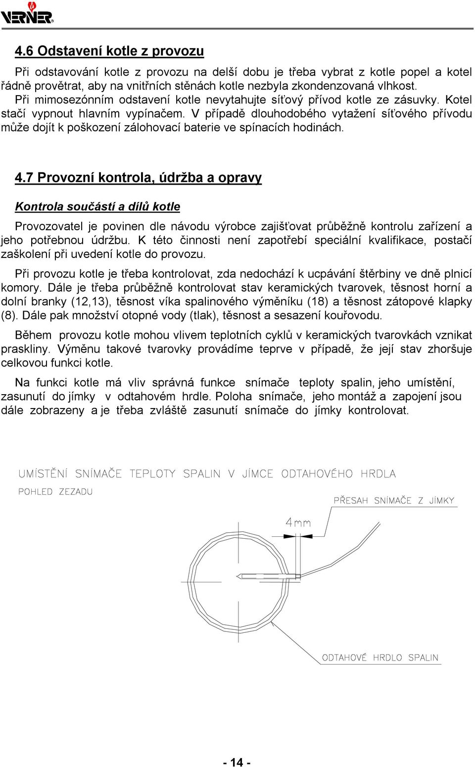 V případě dlouhodobého vytažení síťového přívodu může dojít k poškození zálohovací baterie ve spínacích hodinách. 4.