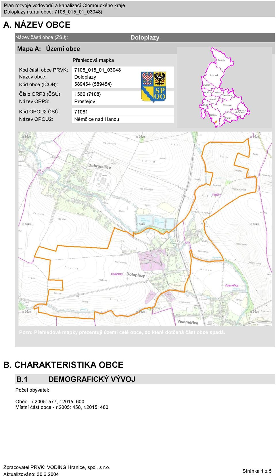 OPOU2: Němčice nad Hanou Pozn: Přehledové mapky prezentují území celé obce, do které dotčená část obce spadá. B.