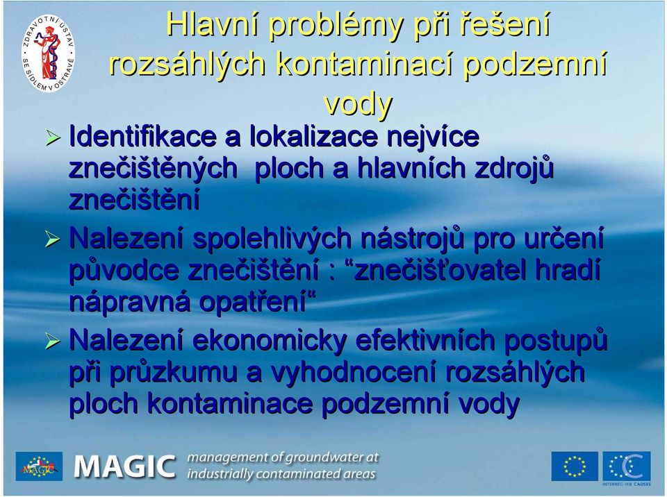 strojů pro určen ení původce znečištění : znečišťovatel hradí nápravná opatřen ení Nalezení