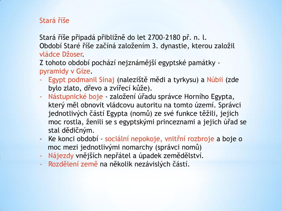 - Nástupnické boje - založení úřadu správce Horního Egypta, který měl obnovit vládcovu autoritu na tomto území.