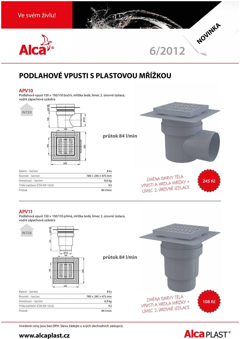 LÍMEC 2. ÚROVNĚ IZOLACE 245 Kč APV11 Podlahová vpust 150 150/110 přímá, mřížka šedá, límec 2.