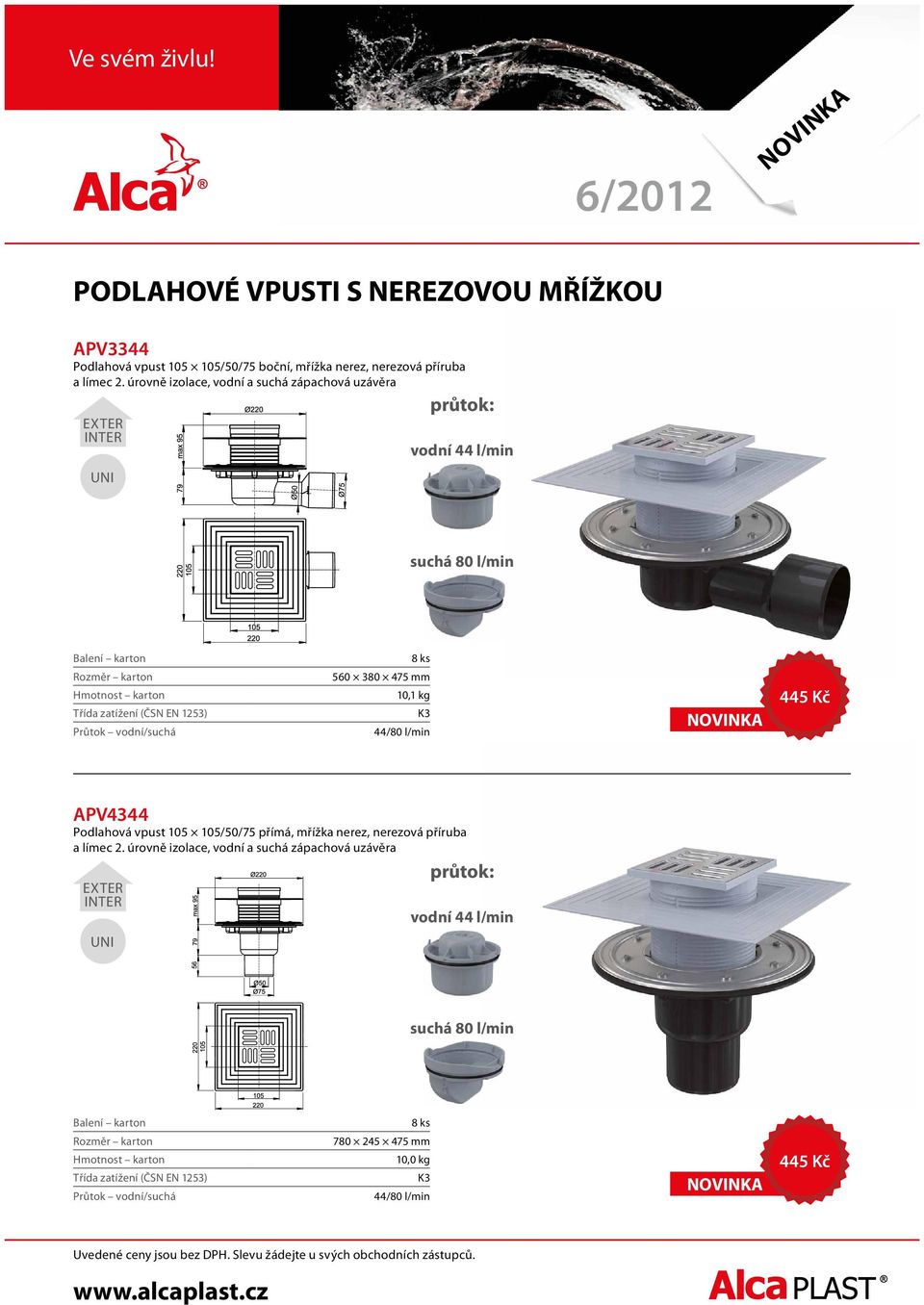 úrovně izolace, vodní a suchá zápachová uzávěra EXTER průtok: vodní suchá 80 l/min vodní/suchá 560 380 475 mm 10,1 kg