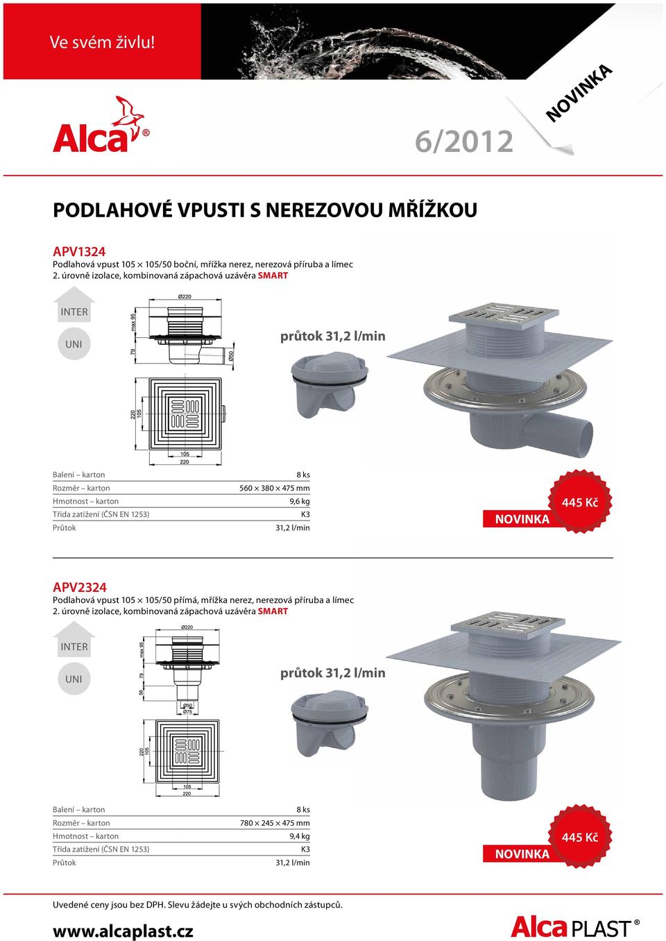 úrovně izolace, kombinovaná zápachová uzávěra SMART průtok 31,2 l/min 560 380 475 mm 9,6 kg 31,2 l/min