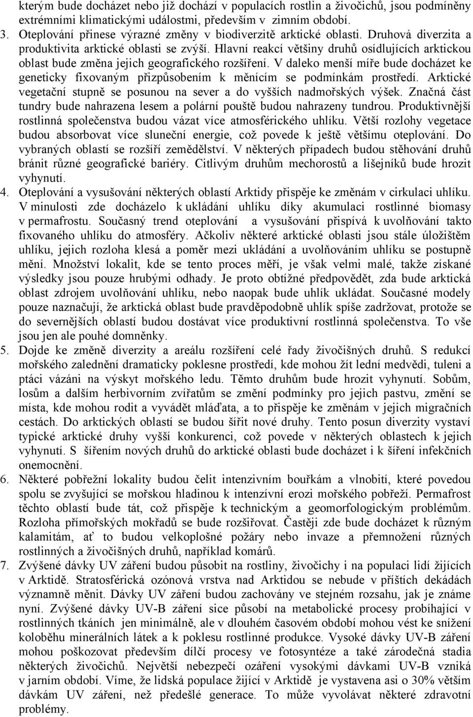 Hlavní reakcí většiny druhů osídlujících arktickou oblast bude změna jejich geografického rozšíření.