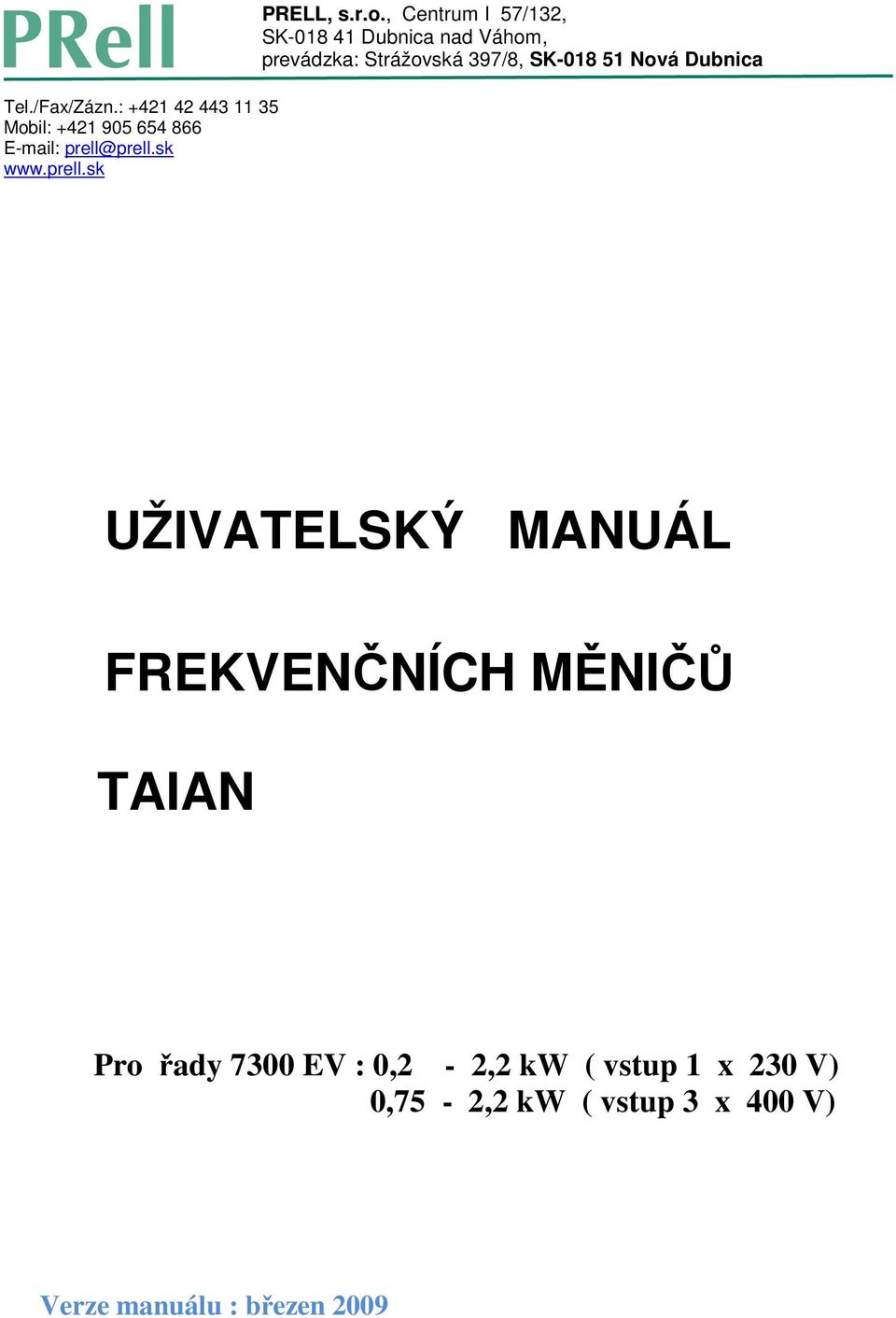 , Centrum I 57/132, SK-018 41 Dubnica nad Váhom, prevádzka: Strážovská 397/8, SK-018 51