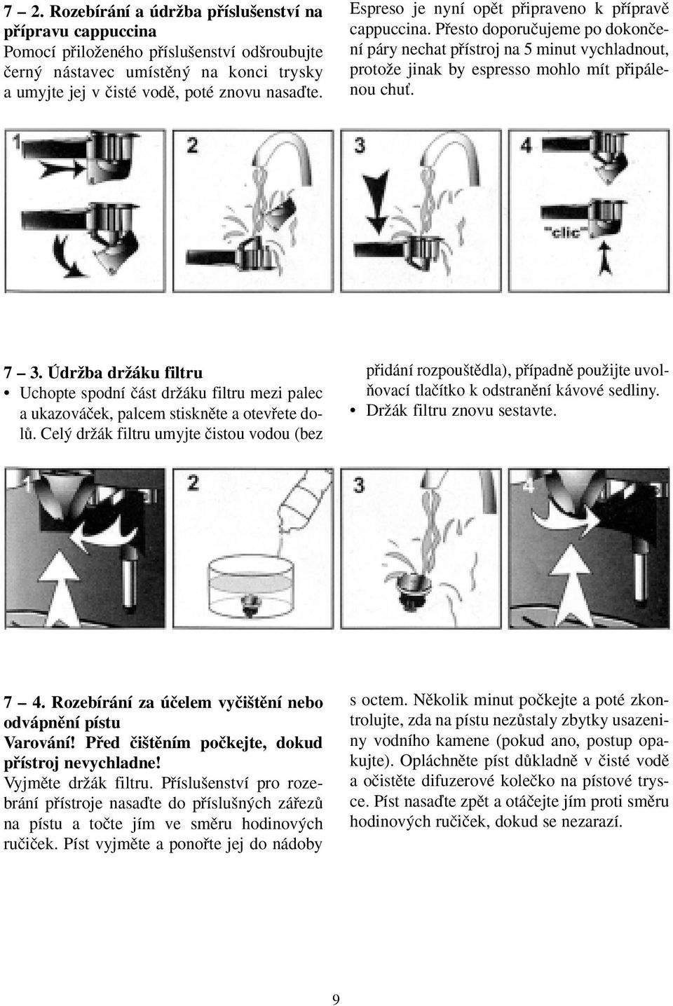 ÚdrÏba drïáku filtru Uchopte spodní ãást drïáku filtru mezi palec a ukazováãek, palcem stisknûte a otevfiete dolû.