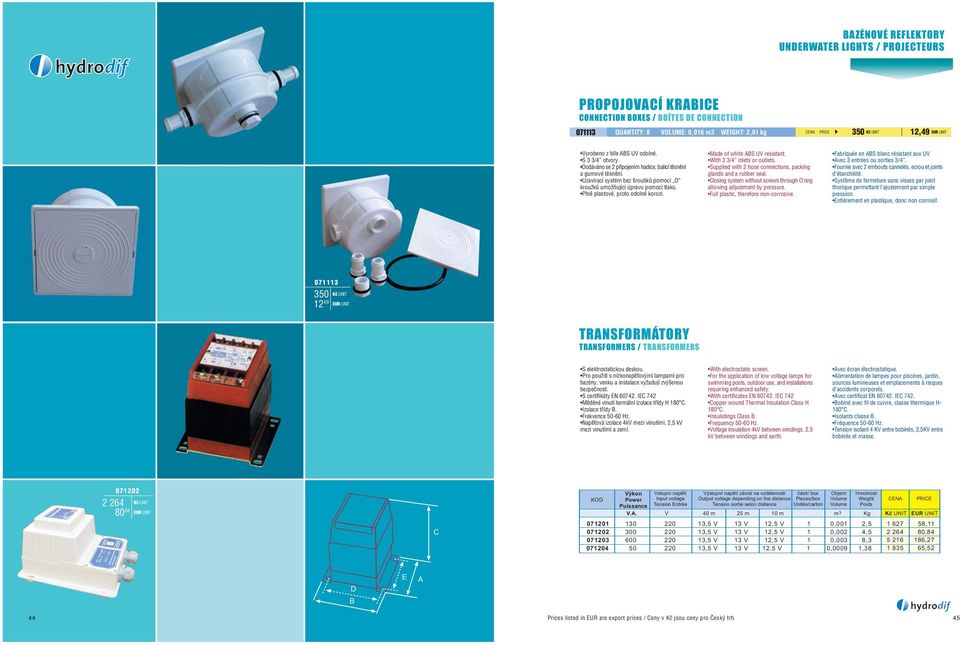 Made of white ABS UV resistant. With 3 3/4 inlets or outlets. Supplied with 2 hose connections, packing glands and a rubber seal.