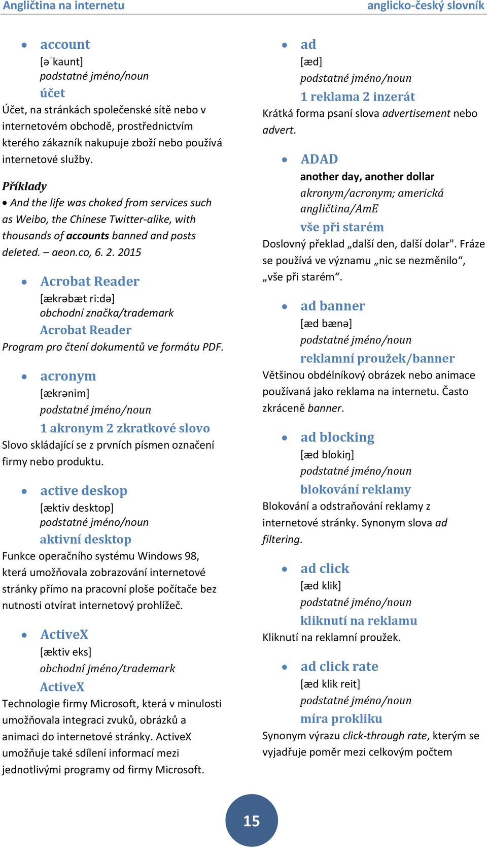 2015 Acrobat Reader [ækrəbæt ri:də] obchodní značka/trademark Acrobat Reader Program pro čtení dokumentů ve formátu PDF.