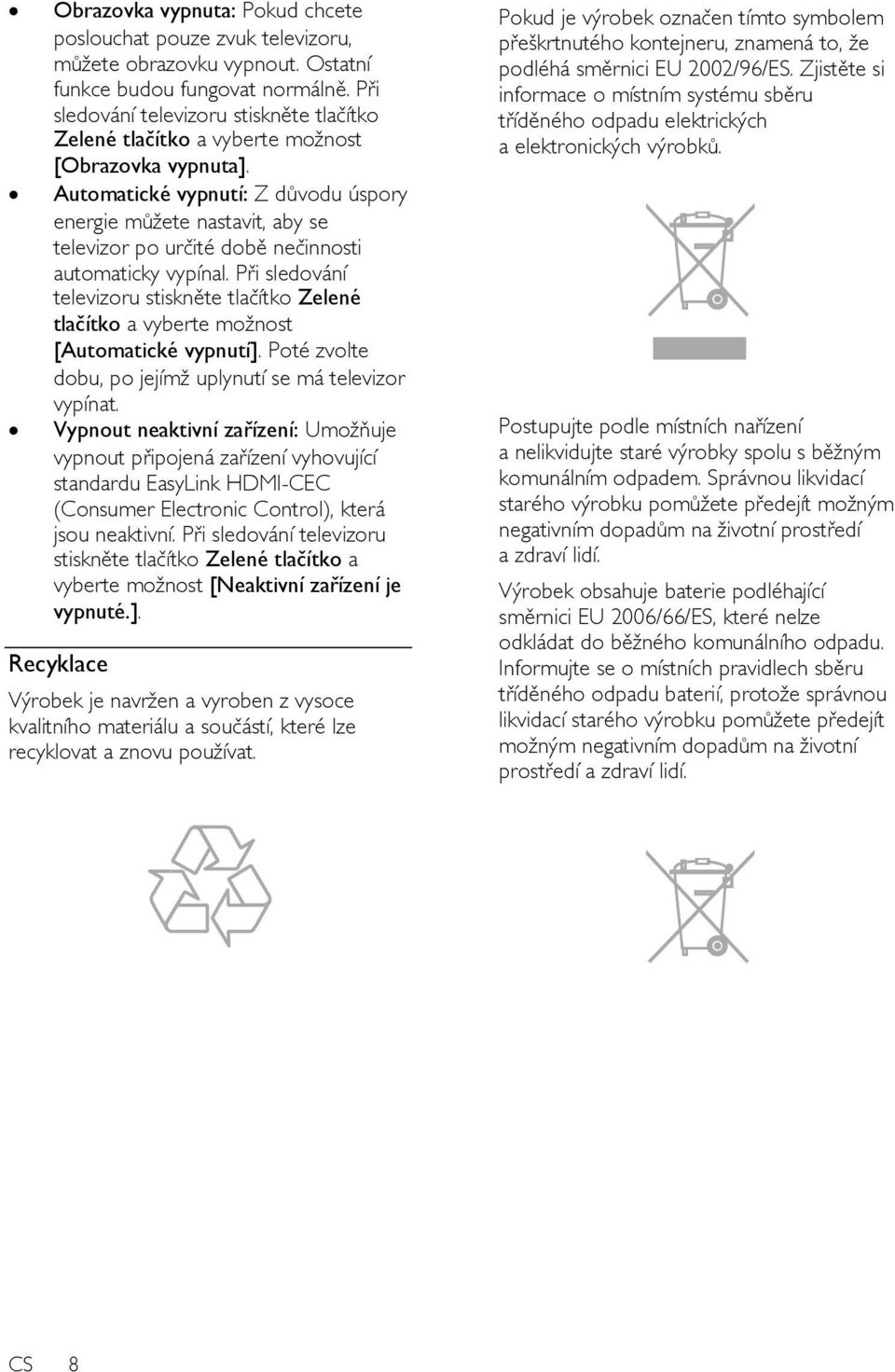 Automatické vypnutí: Z důvodu úspory energie můžete nastavit, aby se televizor po určité době nečinnosti automaticky vypínal.