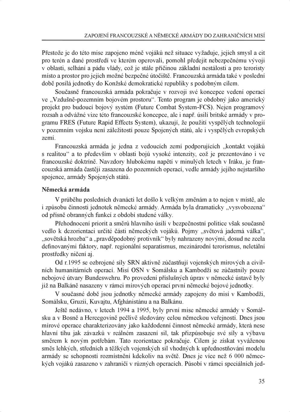 Francouzská armáda také v poslední době posílá jednotky do Konžské demokratické republiky s podobným cílem.