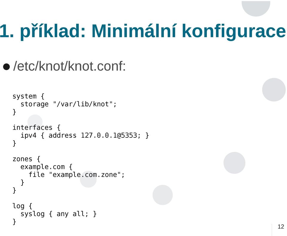 { ipv4 { address 127.0.0.1@5353; zones { example.