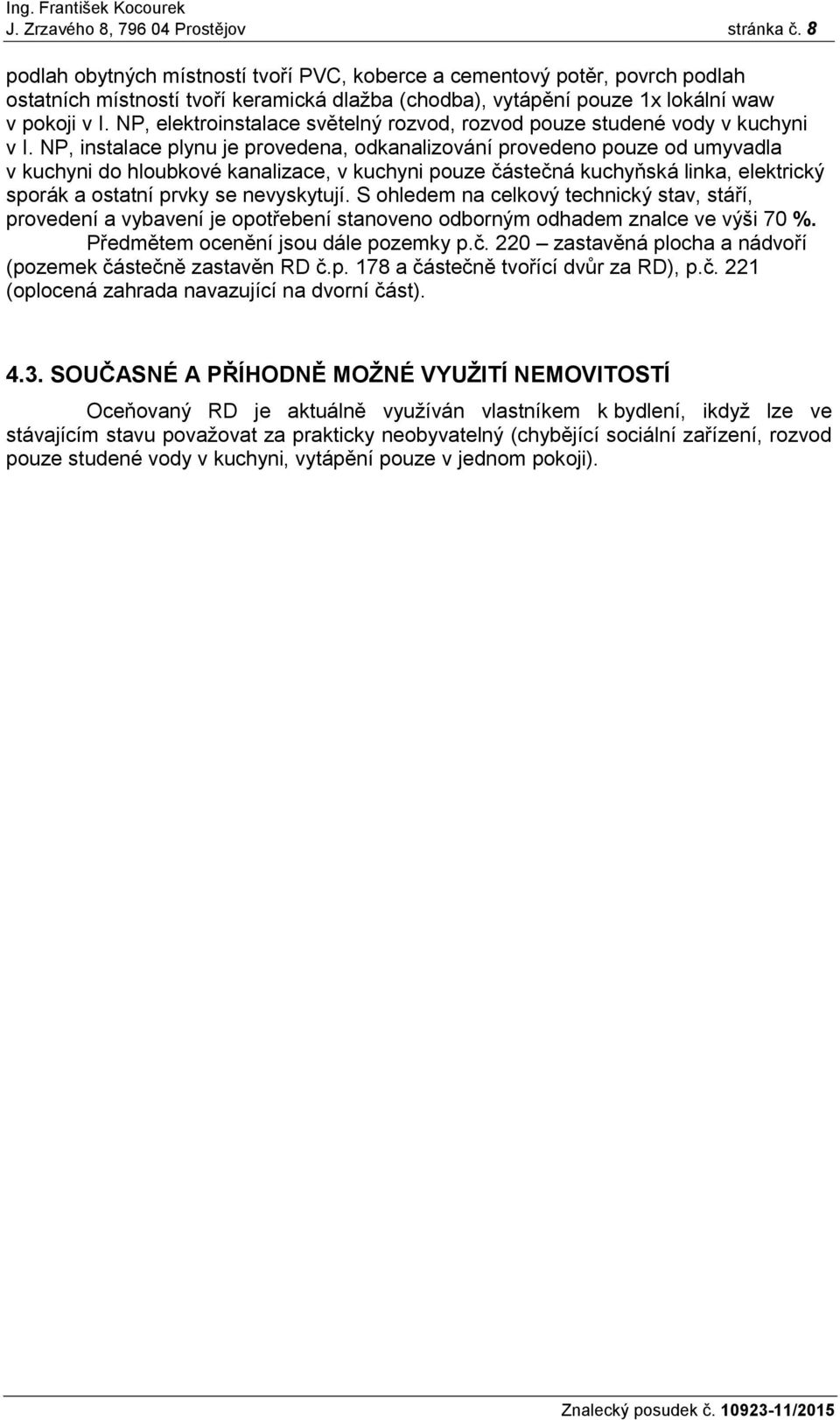 NP, elektroinstalace světelný rozvod, rozvod pouze studené vody v kuchyni v I.