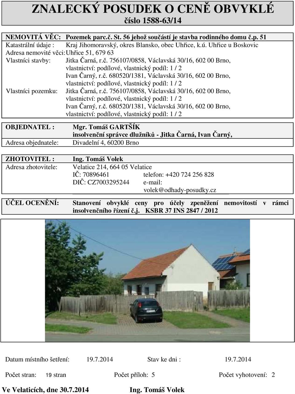 756107/0858, Václavská 30/16, 602 00 Brno, vlastnictví: podílové, vlastnický podíl: 1 / 2 Ivan Čarný, r.č.