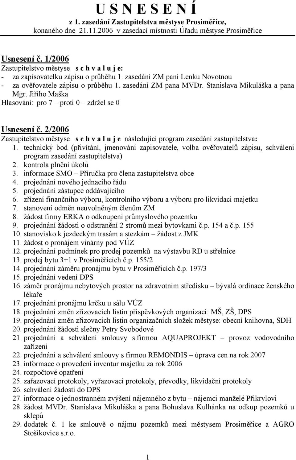 2/2006 Zastupitelstvo městyse s c h v a l u j e následující program zasedání zastupitelstva: 1.