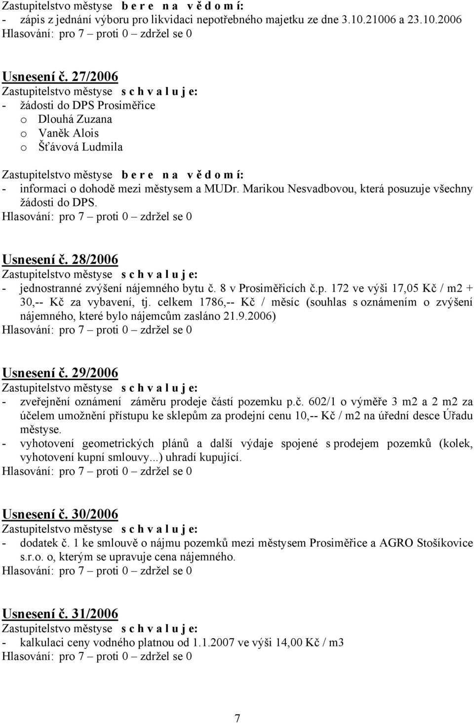 28/2006 - jednostranné zvýšení nájemného bytu č. 8 v Prosiměřicích č.p. 172 ve výši 17,05 Kč / m2 + 30,-- Kč za vybavení, tj.