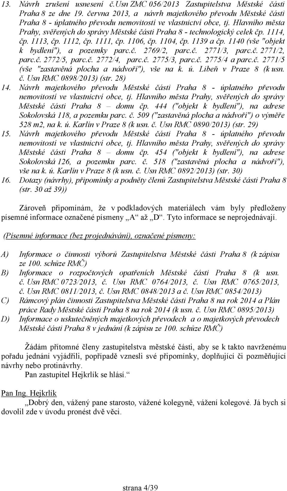 Hlavního města Prahy, svěřených do správy Městské části Praha 8 - technologický celek čp. 1114, čp. 1113, čp. 1112, čp. 1111, čp. 1106, čp. 1104, čp. 1139 a čp.