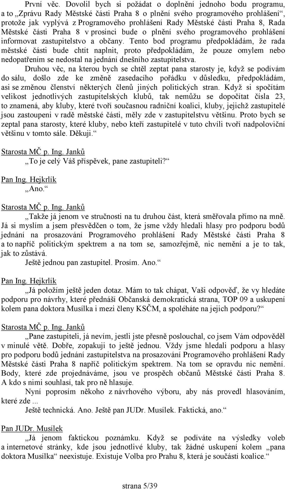 části Praha 8, Rada Městské části Praha 8 v prosinci bude o plnění svého programového prohlášení informovat zastupitelstvo a občany.