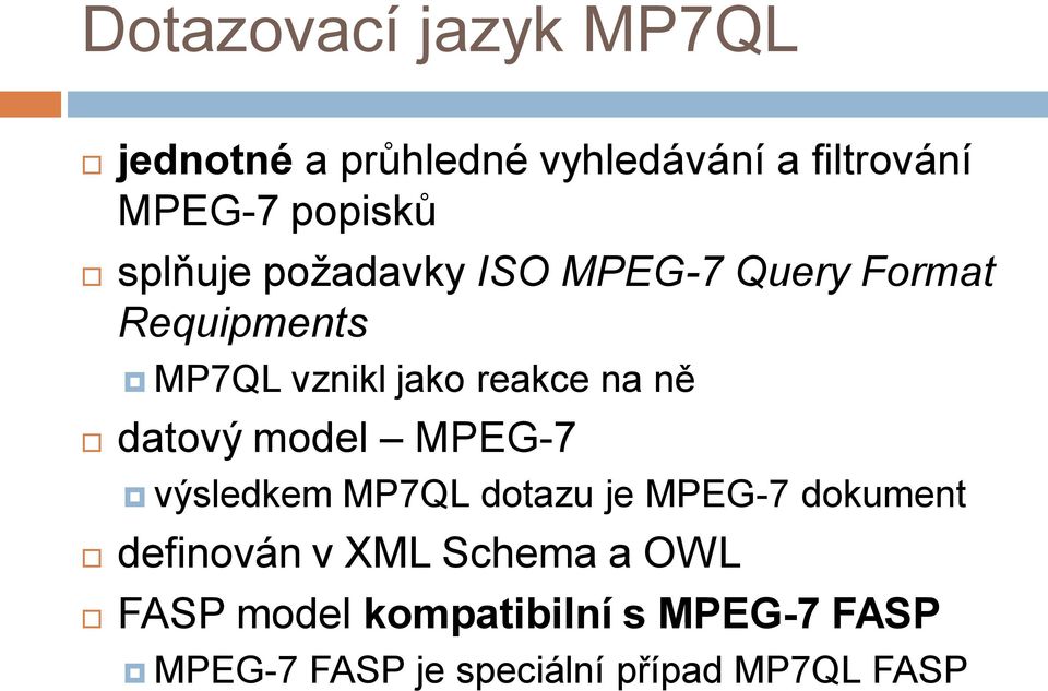 datový model MPEG-7 výsledkem MP7QL dotazu je MPEG-7 dokument definován v XML Schema