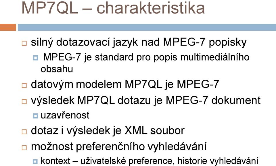 výsledek MP7QL dotazu je MPEG-7 dokument uzavřenost dotaz i výsledek je XML