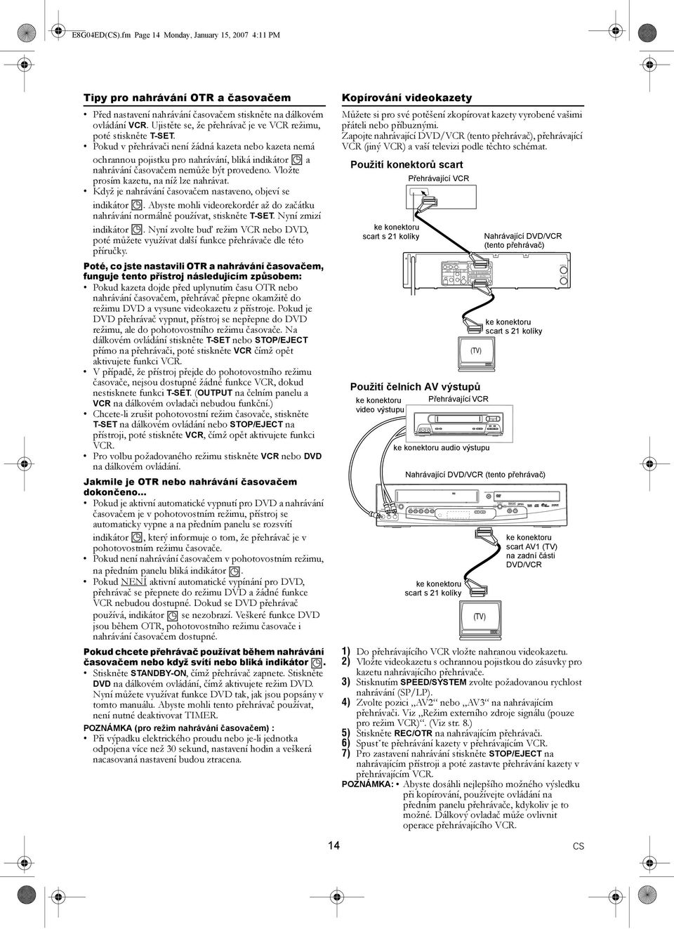 E8G04ED(CS).fm Page 14 Monday, January 15, 2007 4:11 PM Tipy pro nahrávání OTR a časovačem Před nastavení nahrávání časovačem stiskněte na dálkovém ovládání VCR.