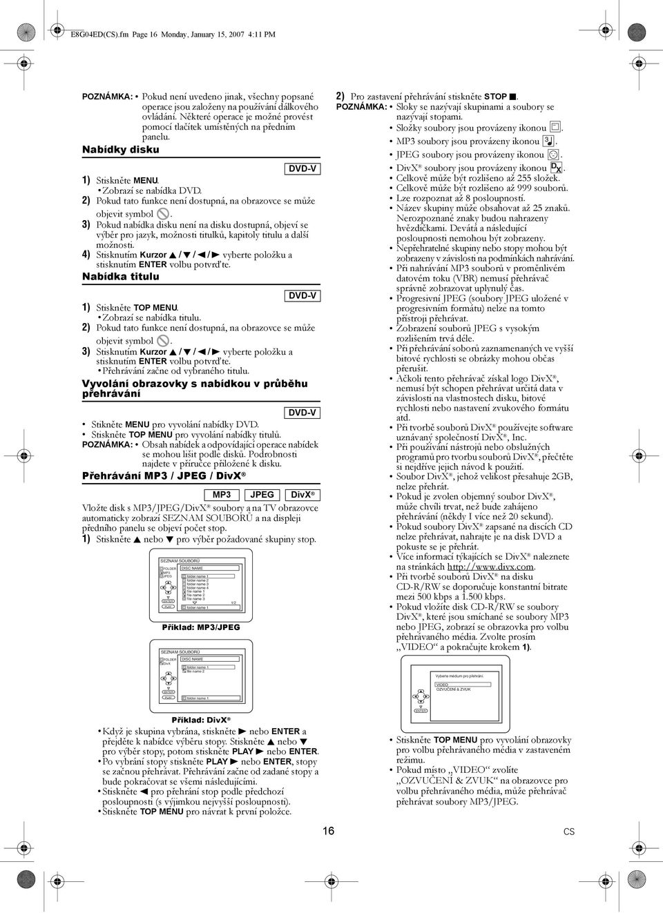 2) Pokud tato funkce není dostupná, na obrazovce se může objevit symbol. 3) Pokud nabídka disku není na disku dostupná, objeví se výběr pro jazyk, možnosti titulků, kapitoly titulu a další možnosti.