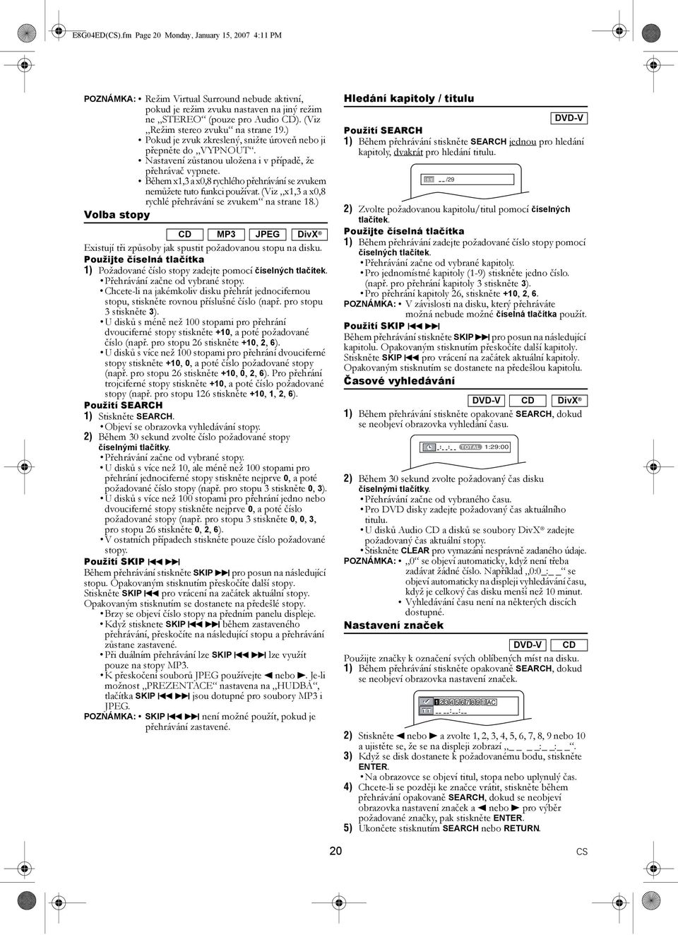 Během x1,3 a x0,8 rychlého přehrávání se zvukem nemůžete tuto funkci používat. (Viz x1,3 a x0,8 rychlé přehrávání se zvukem na strane 18.