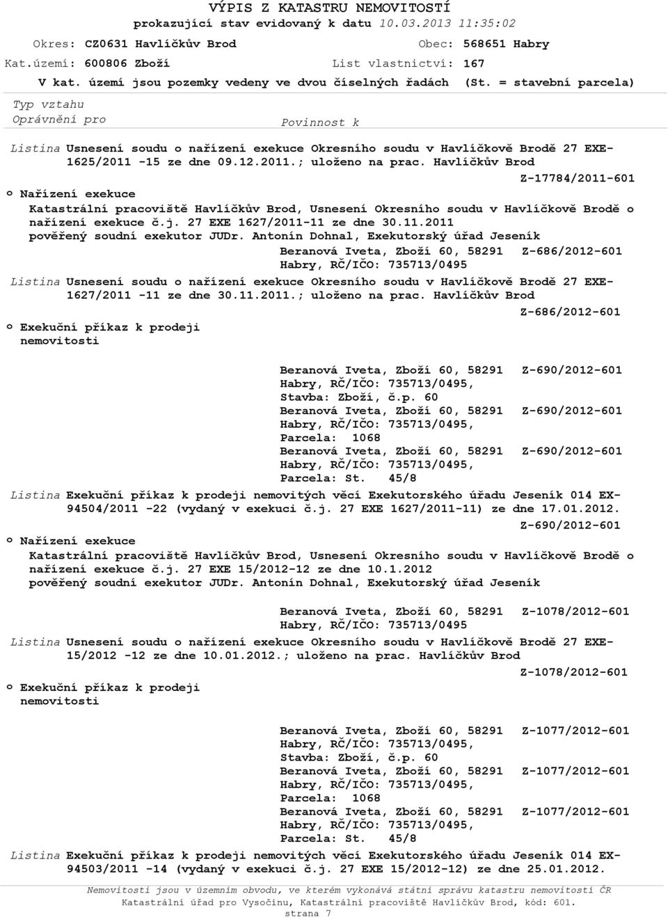 Antonín Dohnal, Exekutorský úřad Jeseník Beranová Iveta, Zboží 60, 58291 Z-686/2012-601 Listina Usnesení soudu o nařízení exekuce Okresního soudu v Havlíčkově Brodě 27 EXE- 1627/2011-