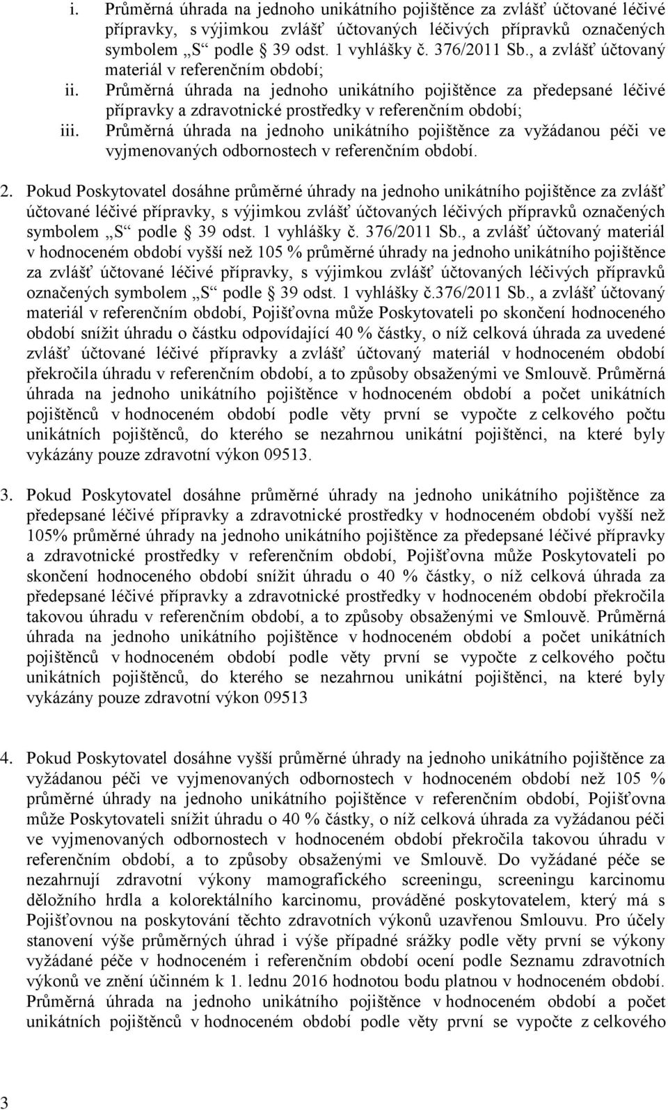 Průměrná úhrada na jednoho unikátního pojištěnce za vyžádanou péči ve vyjmenovaných odbornostech v referenčním období. 2.