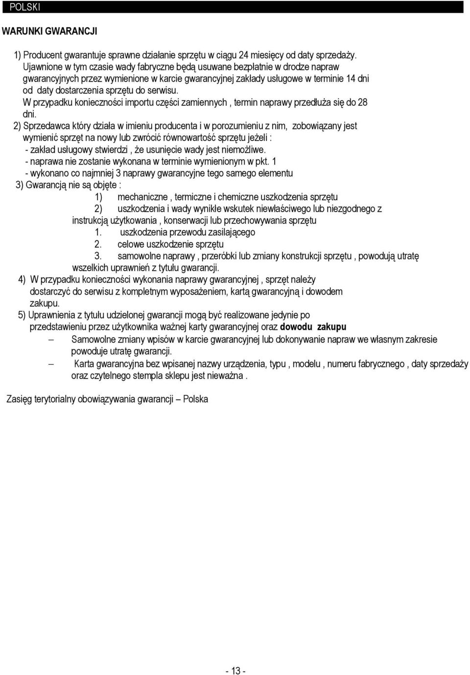 serwisu. W przypadku konieczności importu części zamiennych, termin naprawy przedłuża się do 28 dni.
