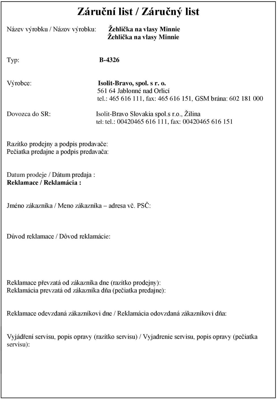 : 00420465 616 111, fax: 00420465 616 151 Razítko prodejny a podpis prodavače: Pečiatka predajne a podpis predavača: Datum prodeje / Dátum predaja : Reklamace / Reklamácia : Jméno zákazníka / Meno