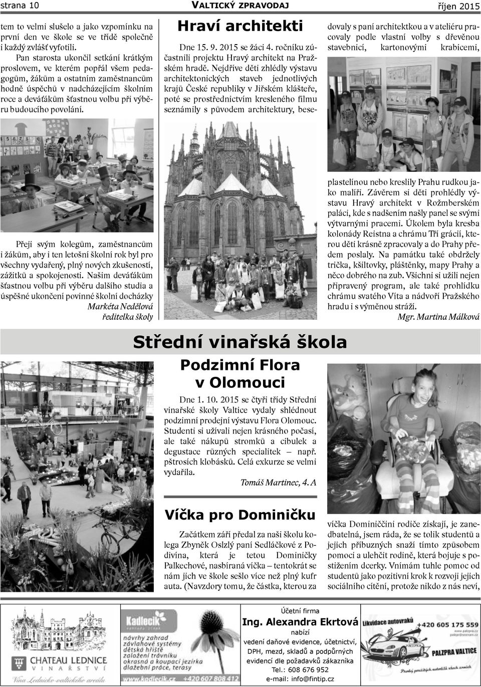 budoucího povolání. Hraví architekti Dne 15. 9. 2015 se žáci 4. ročníku zú častnili projektu Hravý architekt na Praž ském hradě.