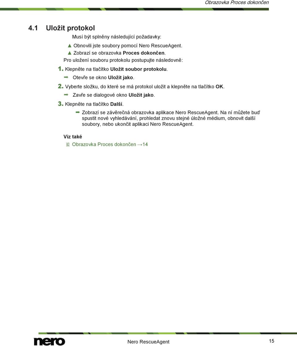 Vyberte složku, do které se má protokol uložit a klepněte na tlačítko OK. Zavře se dialogové okno Uložit jako. 3. Klepněte na tlačítko Další.