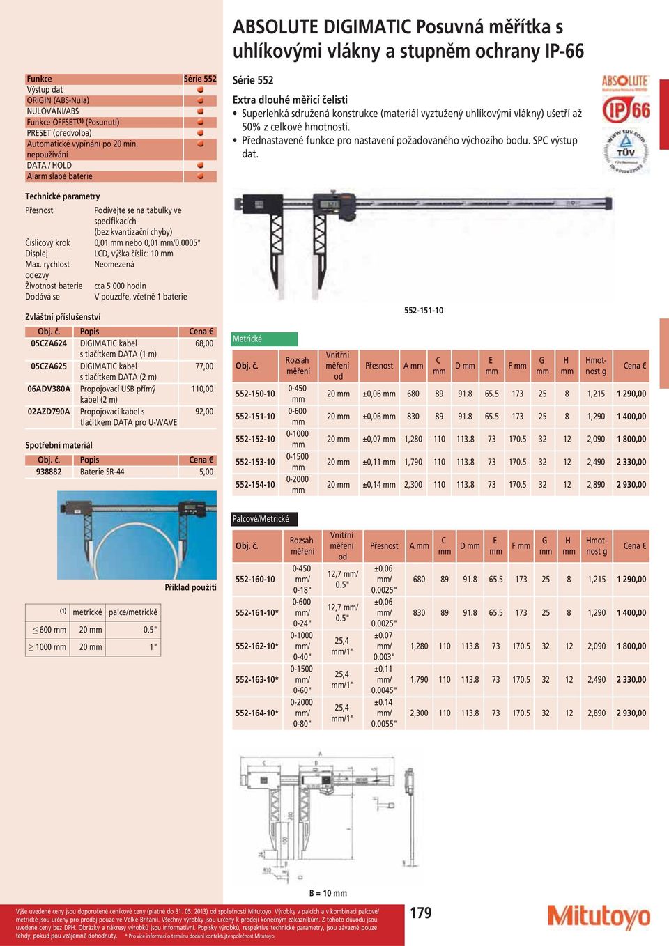 nepoužívání DATA / HOLD Alarm slabé baterie Série 552 Extra dlouhé měřicí čelisti Superlehká sdružená konstrukce (materiál vyztužený uhlíkovými vlákny) ušetří až 50% z celkové hmotnosti.