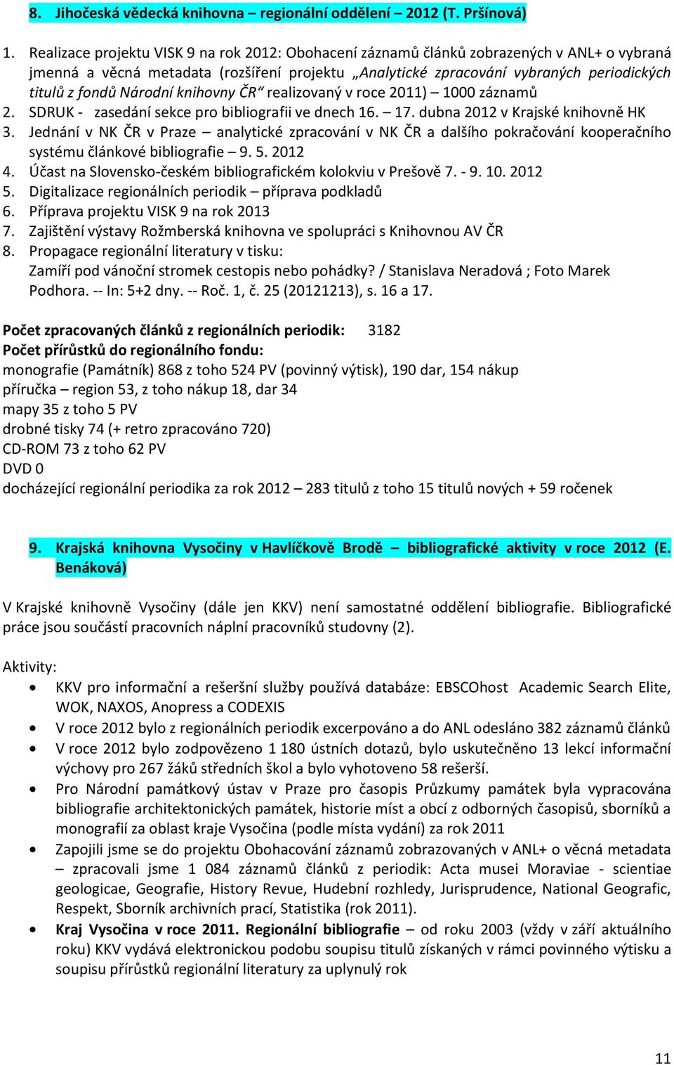 Národní knihovny ČR realizovaný v roce 2011) 1000 záznamů 2. SDRUK - zasedání sekce pro bibliografii ve dnech 16. 17. dubna 2012 v Krajské knihovně HK 3.