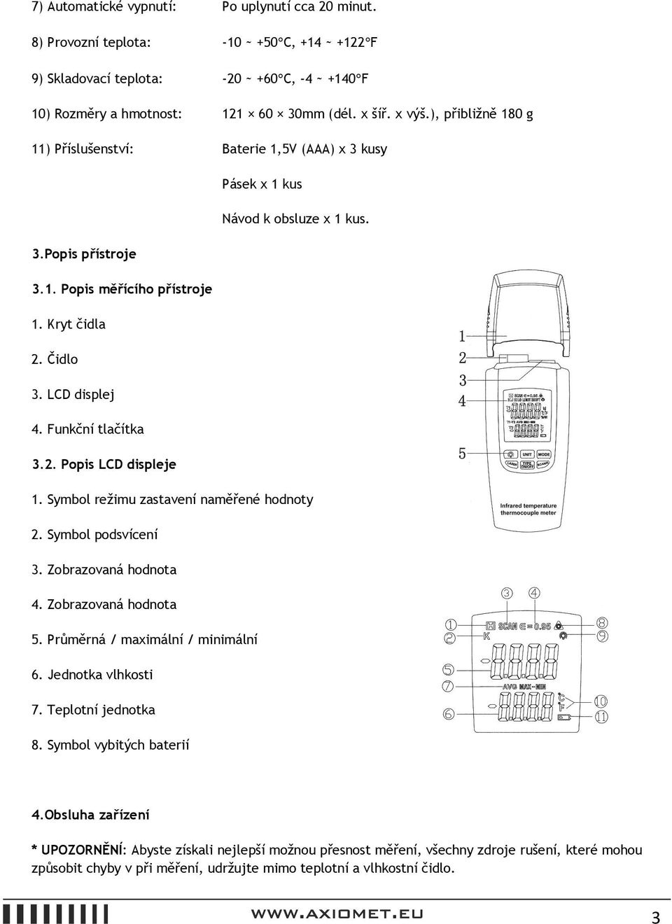 Funkční tlačítka 3.2. Popis LCD displeje 1. Symbol režimu zastavení naměřené hodnoty 2. Symbol podsvícení 3. Zobrazovaná hodnota 4. Zobrazovaná hodnota 5. Průměrná / maximální / minimální 6.