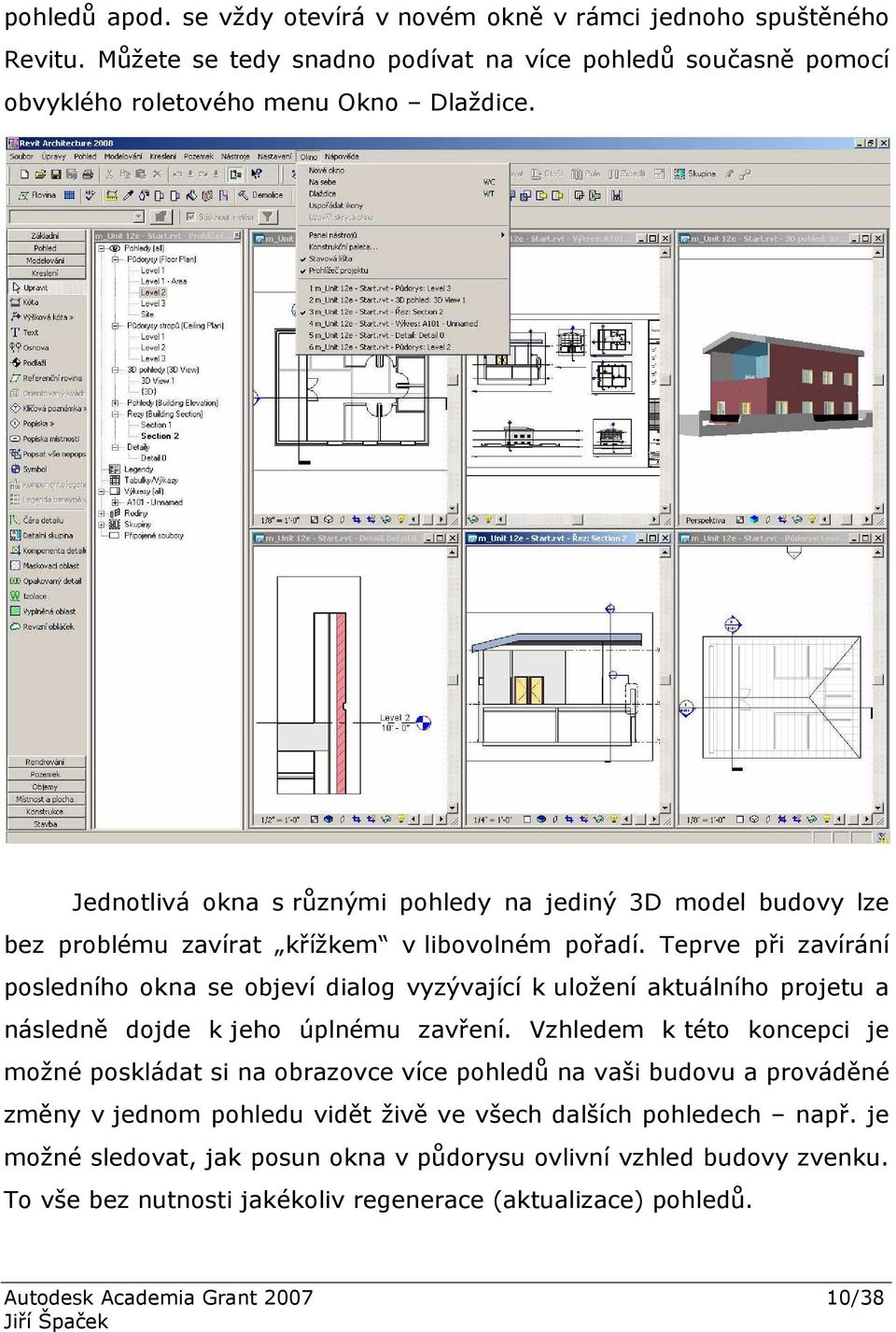 Teprve při zavírání posledního okna se objeví dialog vyzývající k uložení aktuálního projetu a následně dojde k jeho úplnému zavření.