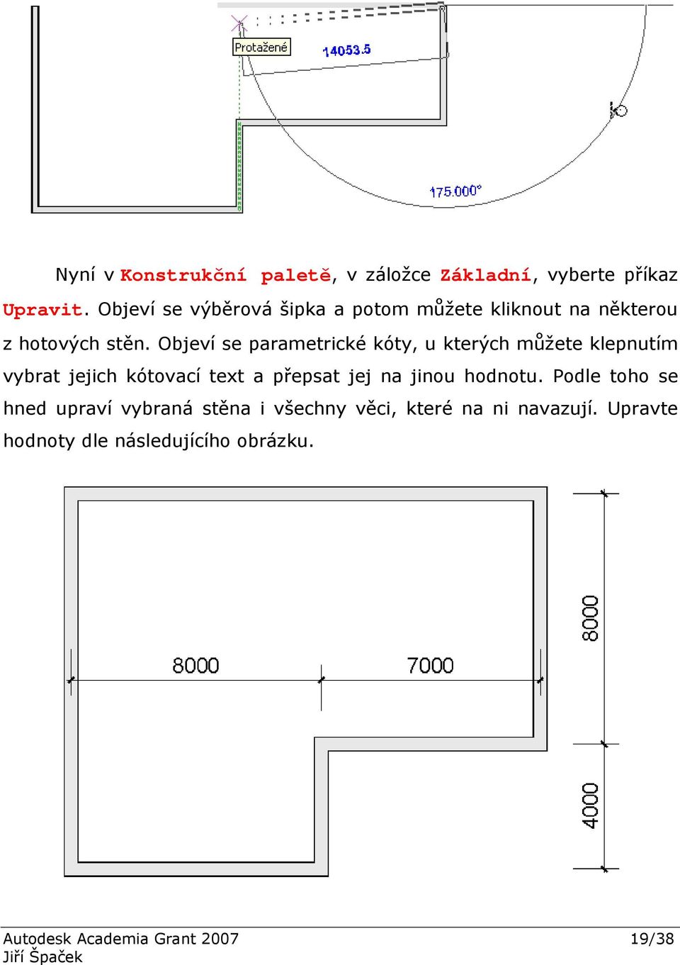 Objeví se parametrické kóty, u kterých můžete klepnutím vybrat jejich kótovací text a přepsat jej na