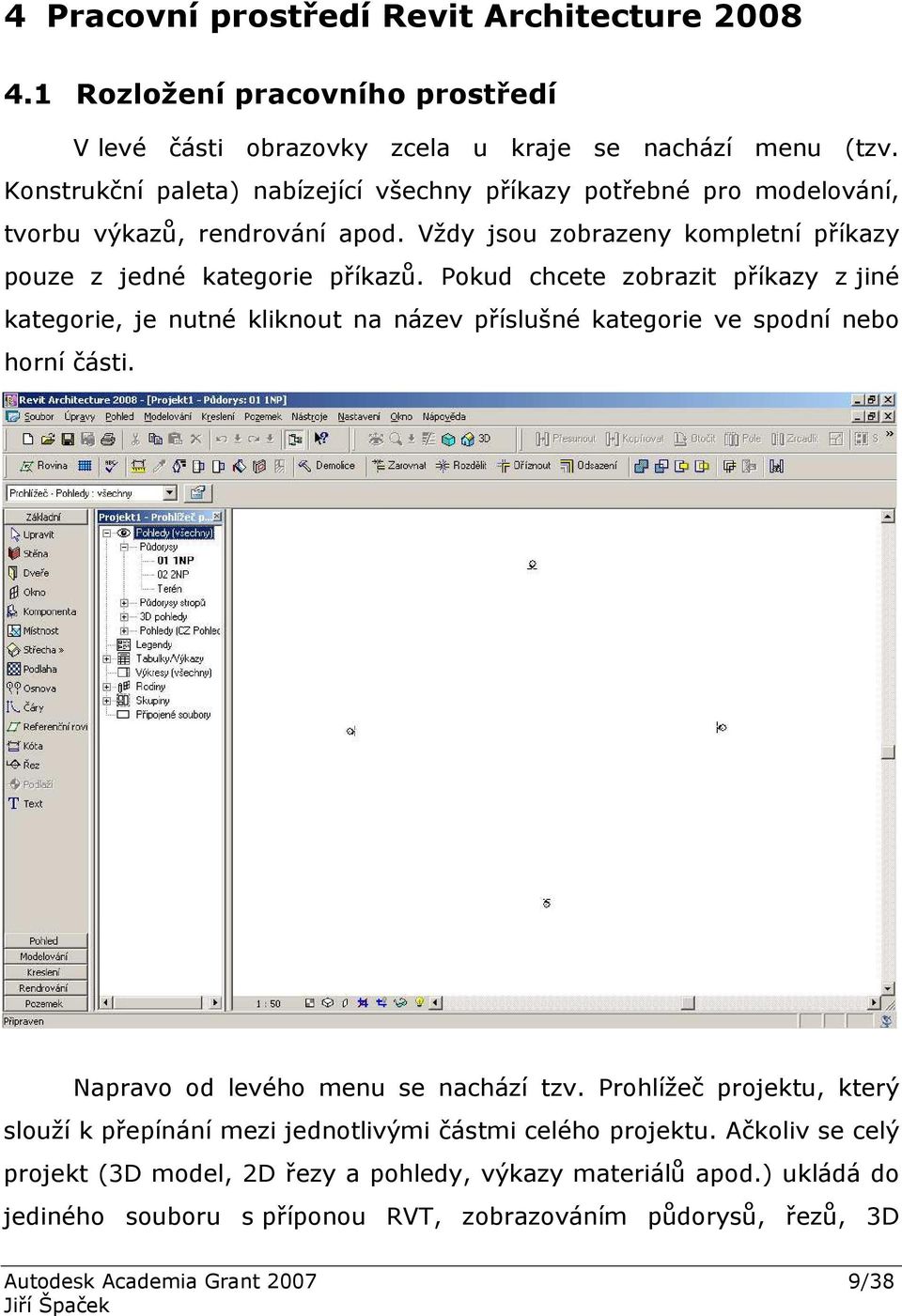 Pokud chcete zobrazit příkazy z jiné kategorie, je nutné kliknout na název příslušné kategorie ve spodní nebo horní části. Napravo od levého menu se nachází tzv.