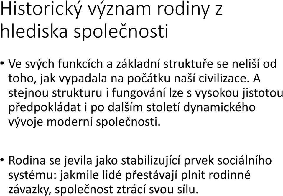 A stejnou strukturu i fungování lze s vysokou jistotou předpokládat i po dalším století dynamického