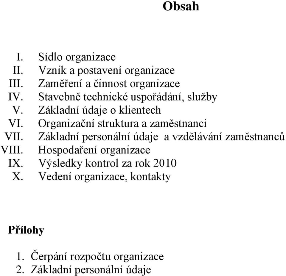 Organizační struktura a zaměstnanci VII. Základní personální údaje a vzdělávání zaměstnanců VIII.