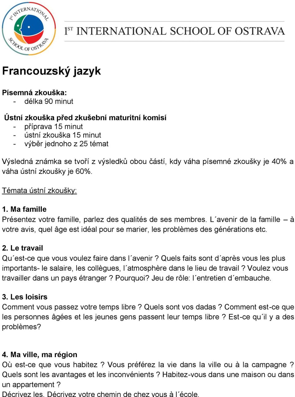 L avenir de la famille à votre avis, quel âge est idéal pour se marier, les problèmes des générations etc. 2. Le travail Qu est-ce que vous voulez faire dans l avenir?